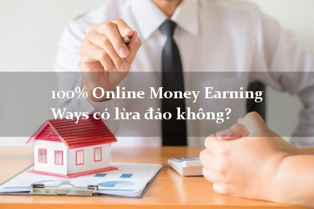 100% Online Money Earning Ways có lừa đảo không?