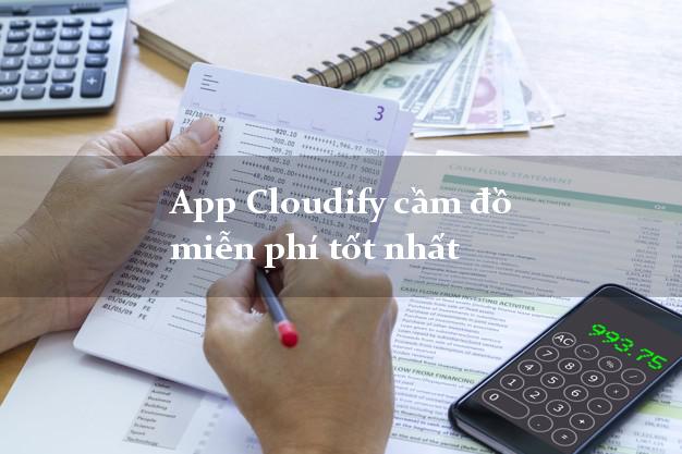 App Cloudify cầm đồ miễn phí tốt nhất