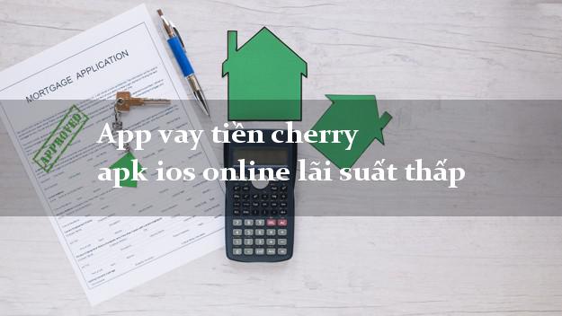 App vay tiền cherry apk ios online lãi suất thấp