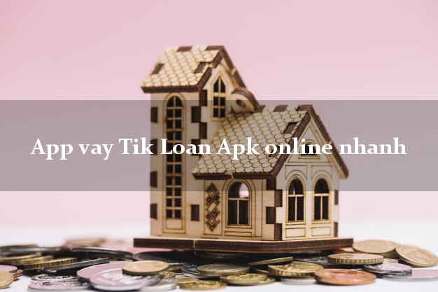 App vay Tik Loan Apk online nhanh