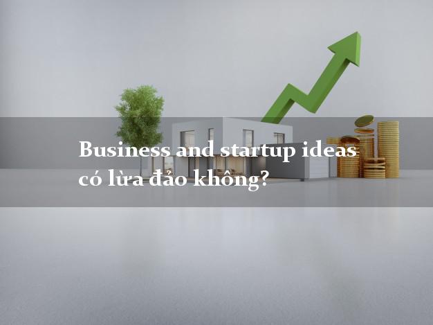 Business and startup ideas có lừa đảo không?
