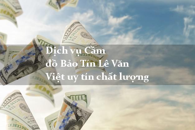 Dịch vụ Cầm đồ Bảo Tín Lê Văn Việt uy tín chất lượng