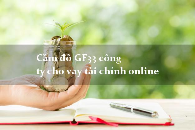 Cầm đồ GF33 công ty cho vay tài chính online