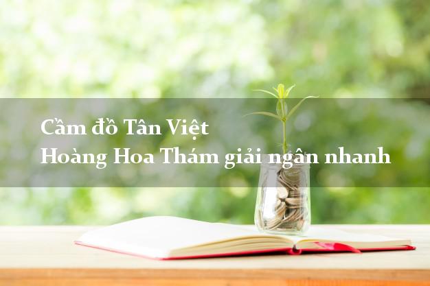 Cầm đồ Tân Việt Hoàng Hoa Thám giải ngân nhanh
