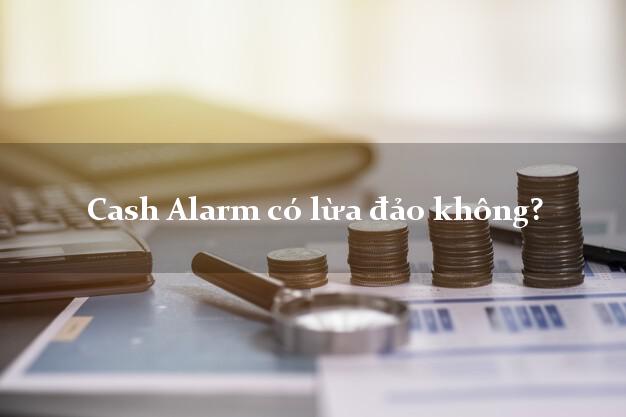 Cash Alarm có lừa đảo không?
