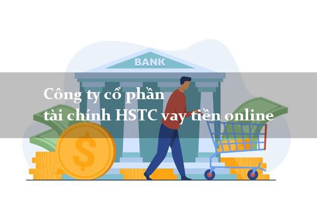 Công ty cổ phần tài chính HSTC vay tiền online