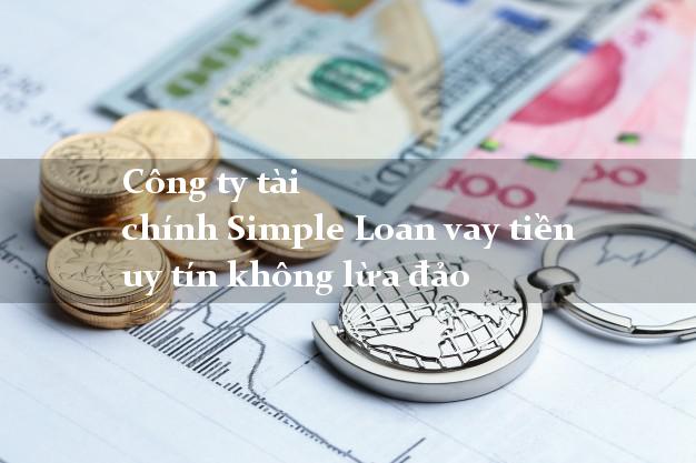Công ty tài chính Simple Loan vay tiền uy tín không lừa đảo