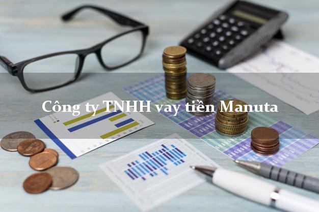 Công ty TNHH vay tiền Manuta