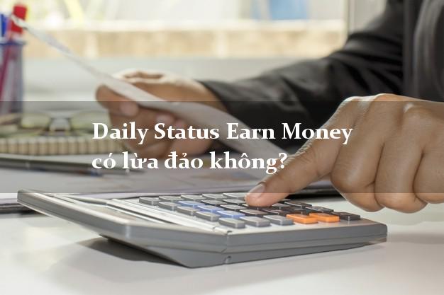 Daily Status Earn Money có lừa đảo không?