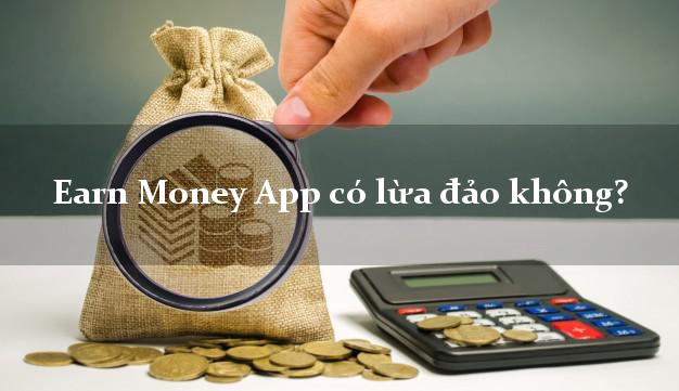 Earn Money App có lừa đảo không?