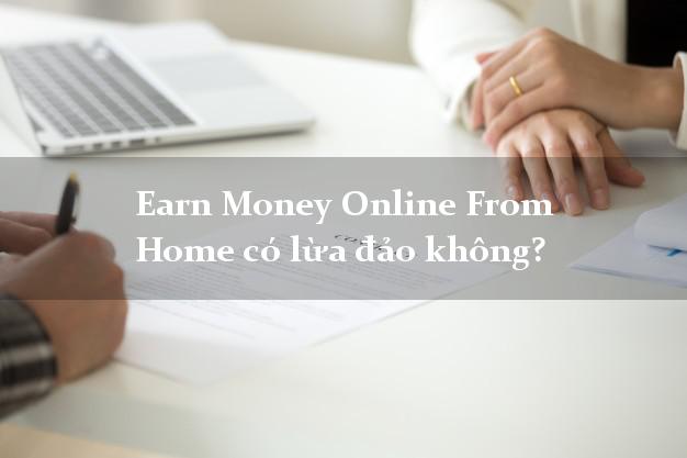 Earn Money Online From Home có lừa đảo không?