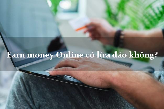Earn money Online có lừa đảo không?