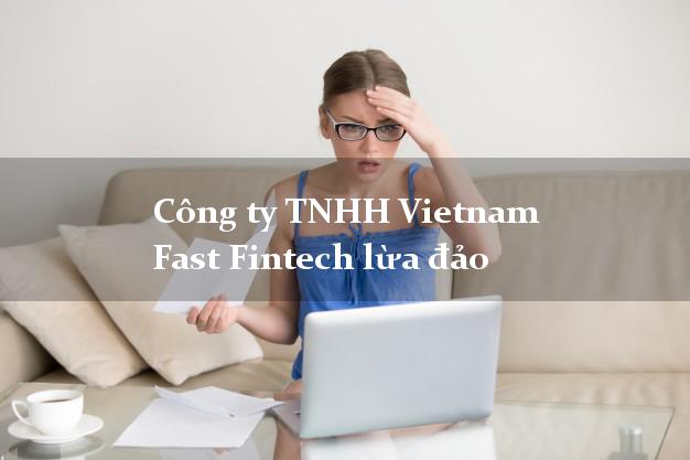 Công ty TNHH Vietnam Fast Fintech lừa đảo