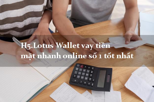H5.Lotus Wallet vay tiền mặt nhanh online số 1 tốt nhất