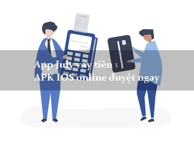 App July vay tiền APK IOS online duyệt ngay