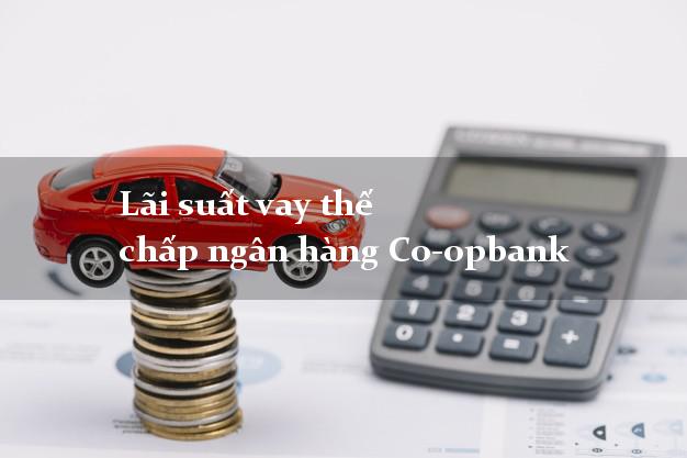 Lãi suất vay thế chấp ngân hàng Co-opbank