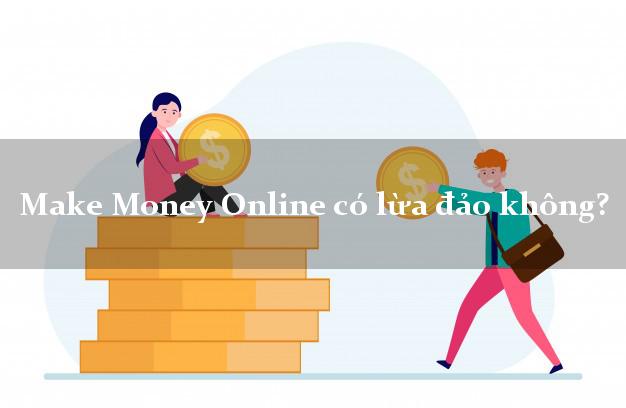 Make Money Online có lừa đảo không?