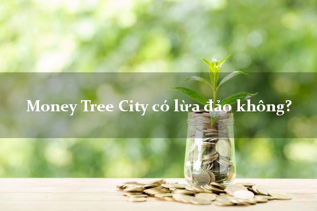 Money Tree City có lừa đảo không?