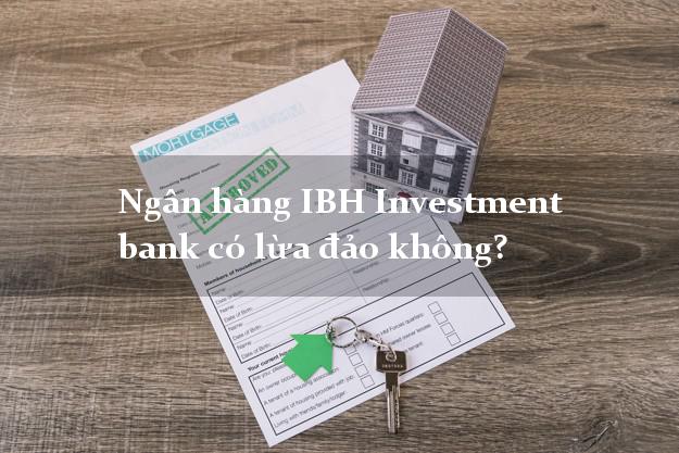 Ngân hàng IBH Investment bank có lừa đảo không?