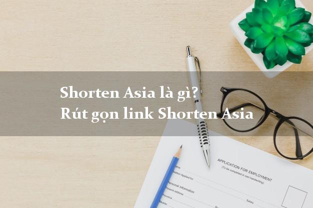 Shorten Asia là gì? Rút gọn link Shorten Asia