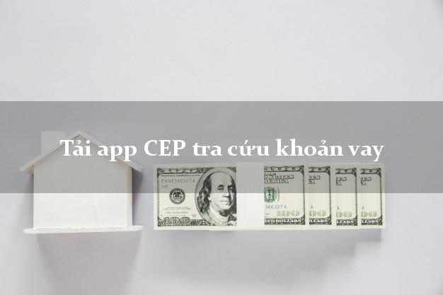 Tải app CEP tra cứu khoản vay