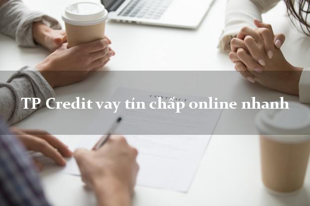 TP Credit vay tín chấp online nhanh