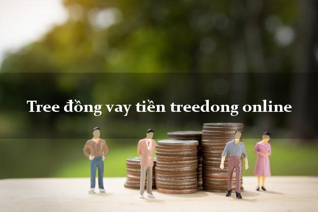 Tree đồng vay tiền treedong online