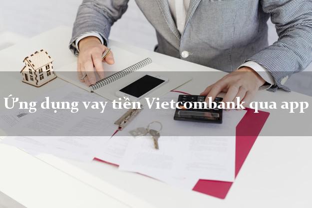 Ứng dụng vay tiền Vietcombank qua app