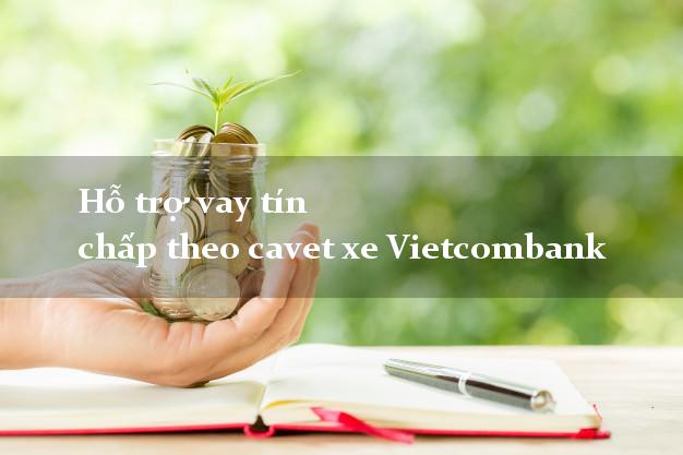 Hỗ trợ vay tín chấp theo cavet xe Vietcombank