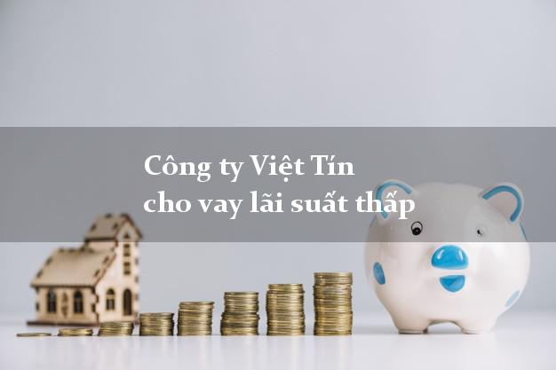 Công ty Việt Tín cho vay lãi suất thấp