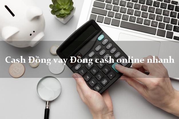 Cash Đồng vay Đồng cash online nhanh