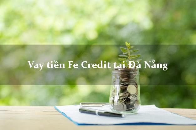 Vay tiền Fe Credit tại Đà Nẵng