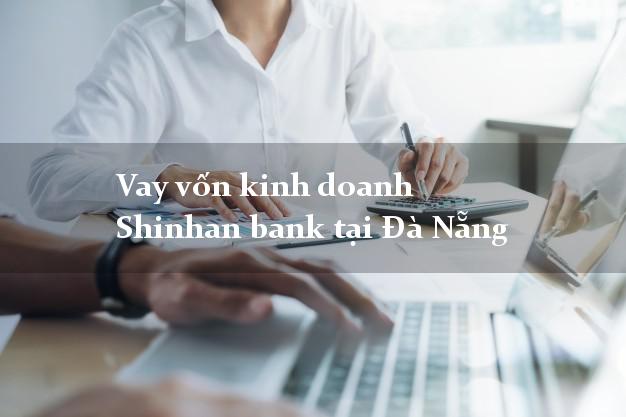 Vay vốn kinh doanh Shinhan bank tại Đà Nẵng