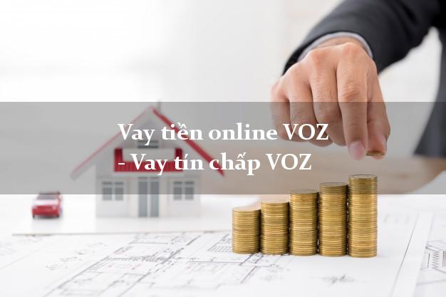 Vay tiền online VOZ - Vay tín chấp VOZ