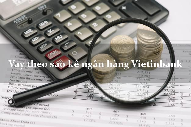 Vay theo sao kê ngân hàng Vietinbank