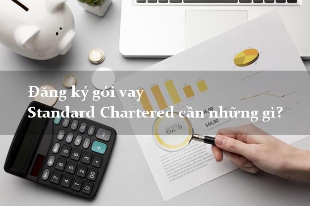 Đăng ký gói vay Standard Chartered cần những gì?