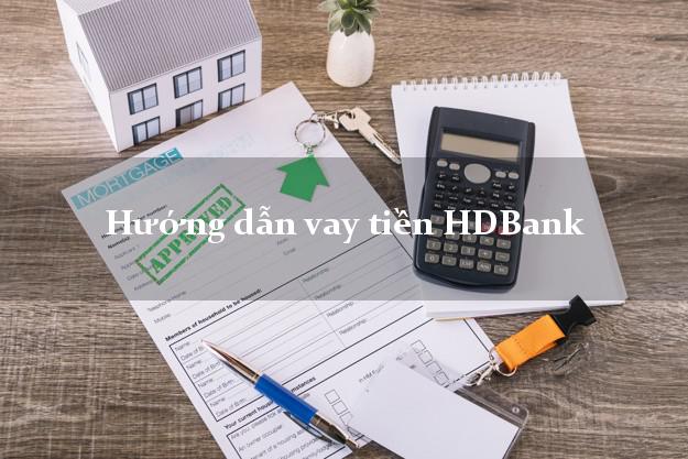 Hướng dẫn vay tiền HDBank