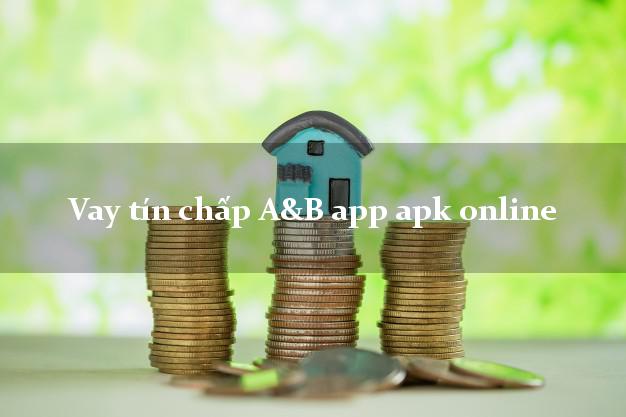 Vay tín chấp A&B app apk online