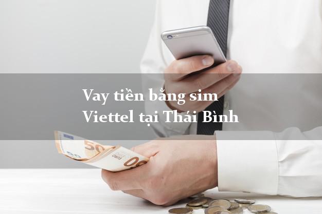 Vay tiền bằng sim Viettel tại Thái Bình