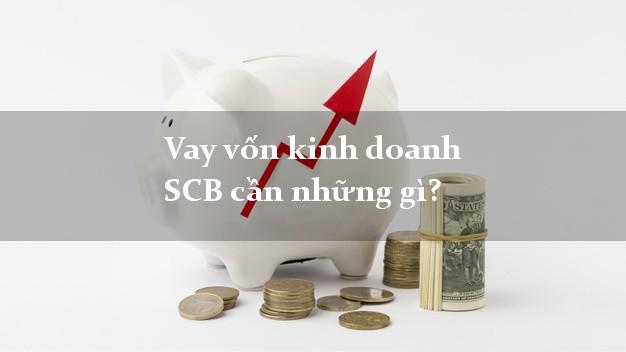 Vay vốn kinh doanh SCB cần những gì?