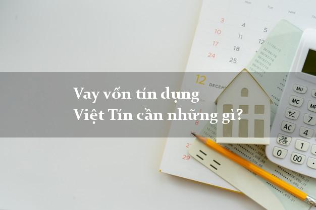 Vay vốn tín dụng Việt Tín cần những gì?