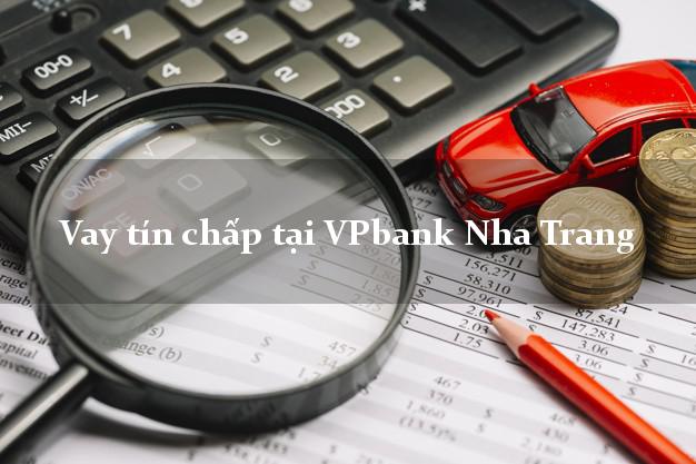 Vay tín chấp tại VPbank Nha Trang