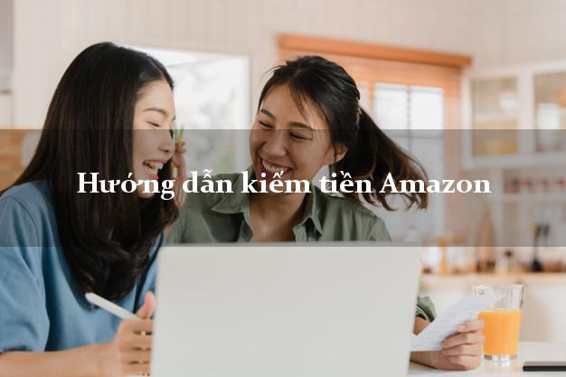 Hướng dẫn kiếm tiền Amazon Online