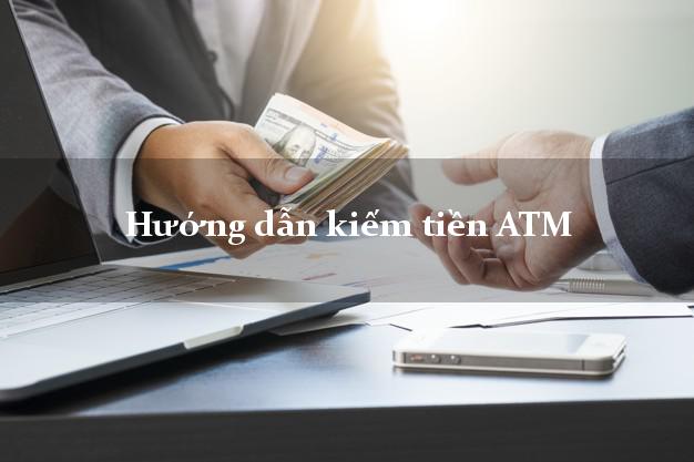 Hướng dẫn kiếm tiền ATM Online