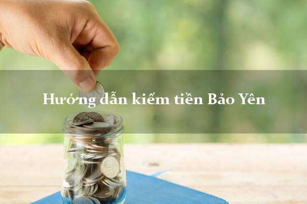 Hướng dẫn kiếm tiền Bảo Yên Lào Cai