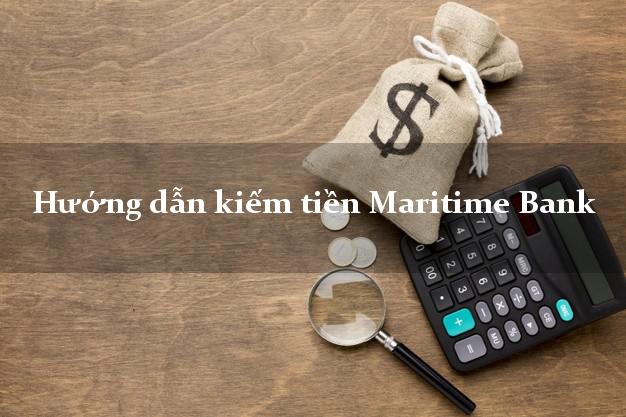 Hướng dẫn kiếm tiền Maritime Bank Mới nhất