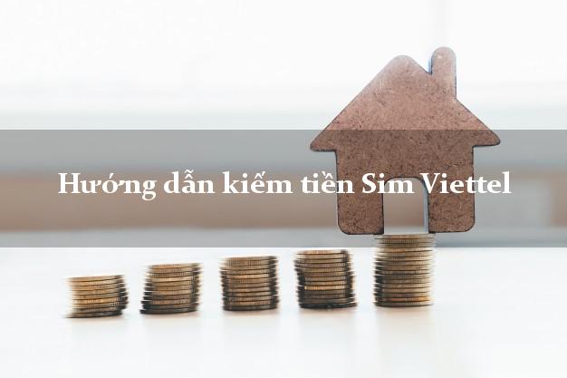Hướng dẫn kiếm tiền Sim Viettel Nhanh nhất
