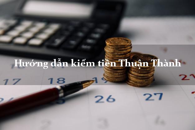Hướng dẫn kiếm tiền Thuận Thành Bắc Ninh