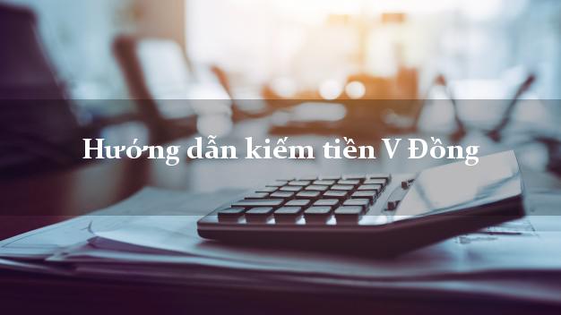 Hướng dẫn kiếm tiền V Đồng Online