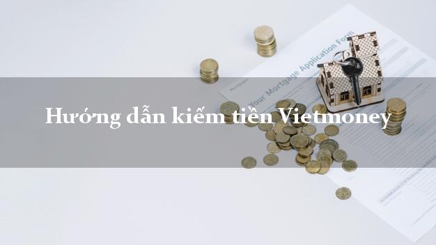 Hướng dẫn kiếm tiền Vietmoney Online